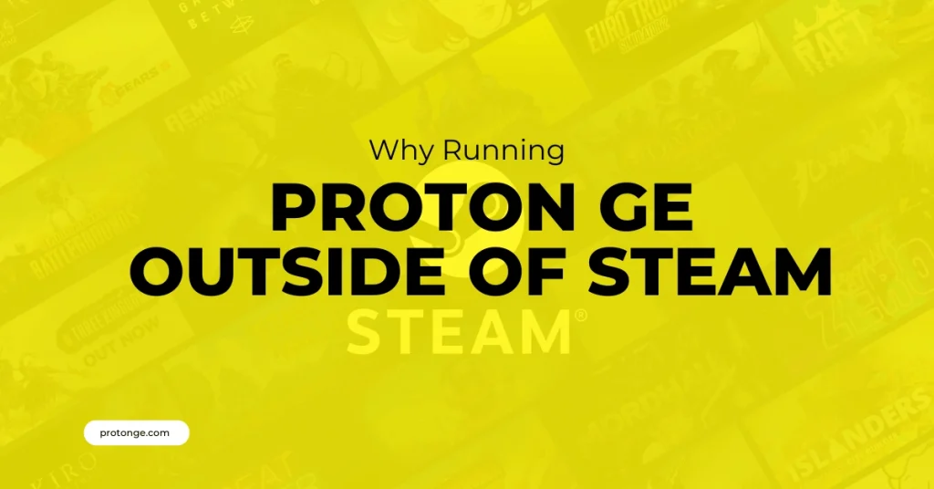 Why Running Proton GE Outside of Steam