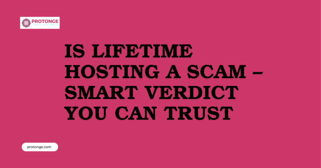 Is Lifetime Hosting A Scam – Smart Verdict You Can Trust